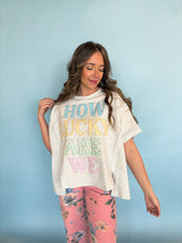 Load image into Gallery viewer, how lucky are we top
